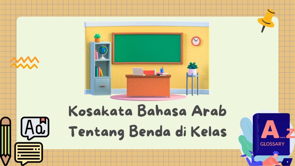 Kosakata Bahasa Arab Tentang Benda-Benda di Kelas Beserta Artinya